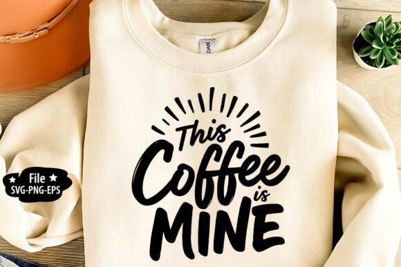 This Coffee is Mine SVG PNG Design Guide
